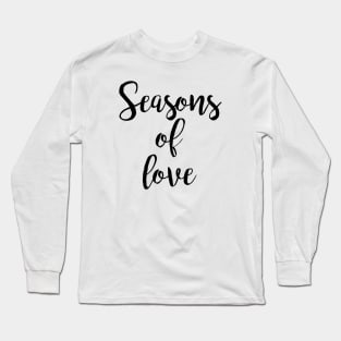 seasons of love Long Sleeve T-Shirt